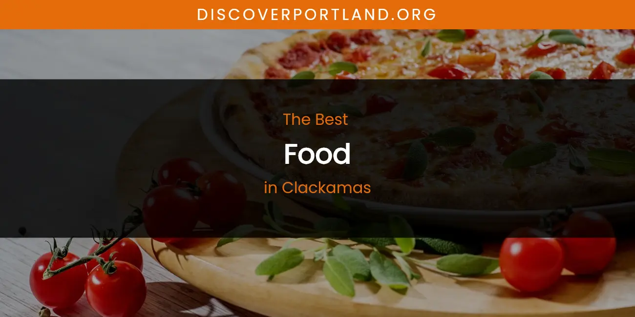 The Absolute Best Food in Clackamas featured