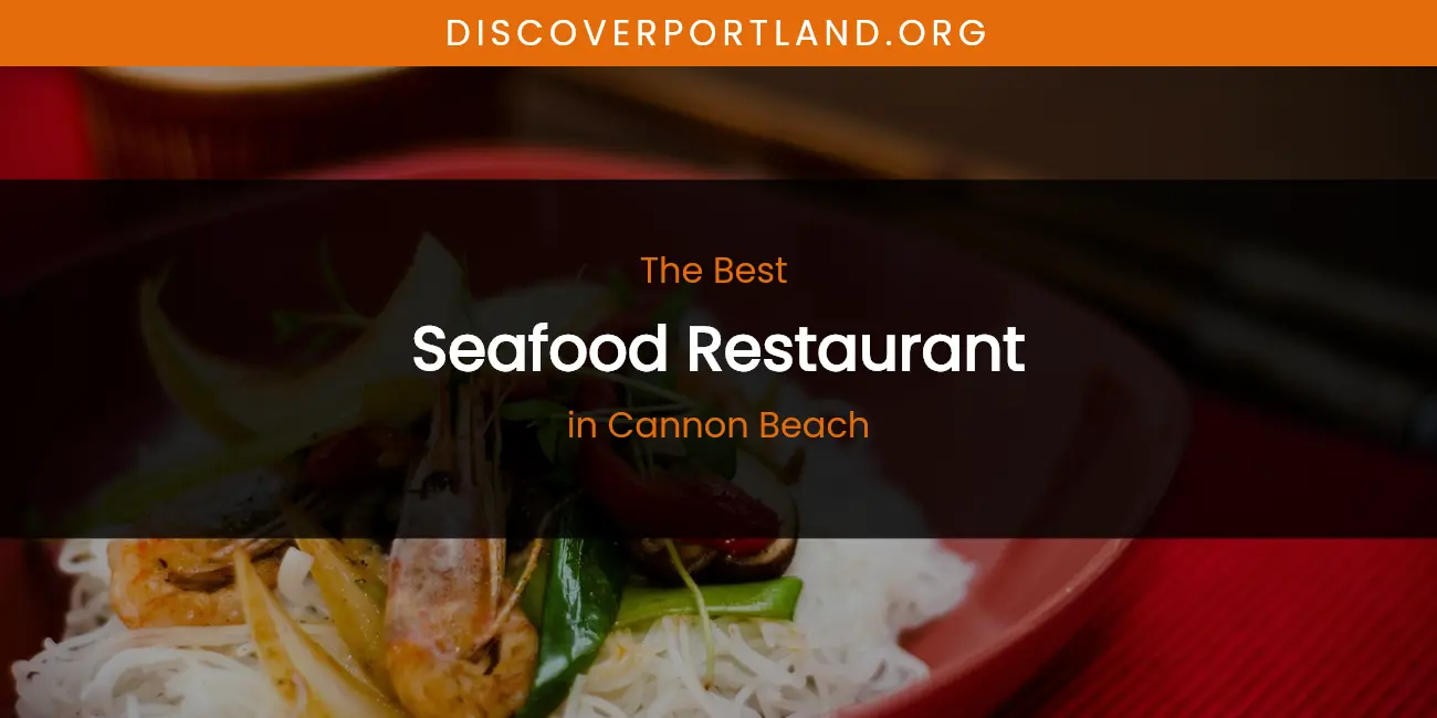 The Absolute Best Seafood Restaurant in Cannon Beach featured